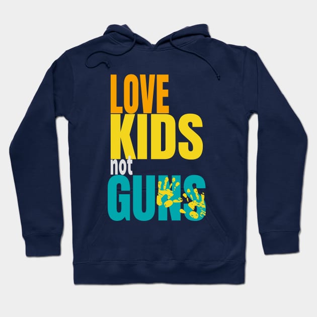 Love Kids Not guns Hoodie by lisalizarb